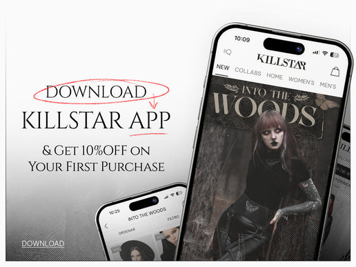 DOWNLOAD THE KILLSTAR APP & GET 10% OFF YOUR FIRST PURCHASE